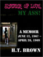 Summer of Love, My Ass!: A Memoir June 12, 1967 - April 28 1967