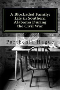 A Blockaded Family: Life in Southern Alabama During the Civil War: Elemental Historic Preparedness Collection