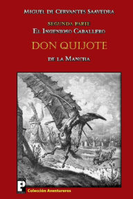 Title: El ingenioso caballero Don Quijote de la Mancha: Segunda parte, Author: Miguel de Cervantes Saavedra