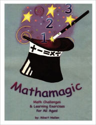 Title: Mathamagic: Math Challenges & Learning Exercises for all Ages, Author: Albert a Mellen