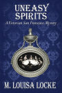 Uneasy Spirits: A Victorian San Francisco Mystery