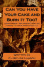 Can You Have Your Cake and Burn It Too?: Losing Weight May Require Change to a Healthier Lifestyle!