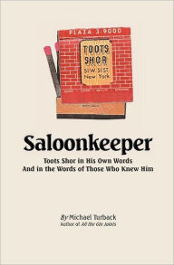 Title: Saloonkeeper: Toots Shor in His Own Words And in the Words of Those Who Knew Him, Author: Michael Turback