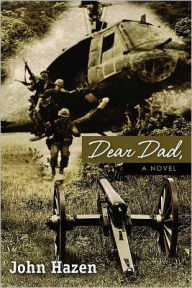 Title: Dear Dad, A Novel, Author: John Hazen