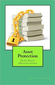 Title: Asset Protection: Pure Trust Organizations, Author: David E. Robinson