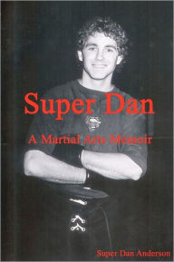 Title: Super Dan - A Martial Arts Memoir, Author: Dan Anderson