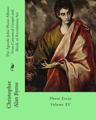 The Apostle John Photo Album: Non-Canonical Gospel and Book of Revelations Art: Photo Essay