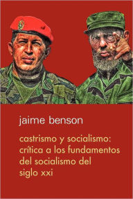 Title: Castrismo y socialismo: Crítica a los fundamentos del socialismo del Siglo XXI, Author: Fernando Mires
