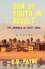 Title: Son of Youth in Revolt: The Journals of Scott Twisp, Author: C D Payne
