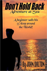 Title: Don't Hold Back: Adventure at Sea, Author: John Dalton