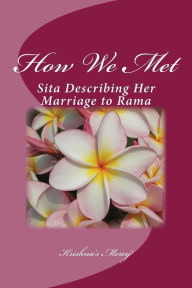 Title: How We Met: Sita Describing Her Marriage to Rama, Author: Krishna's Mercy