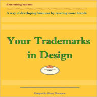 Title: Your Trademarks in Design: A way of developing business by creating logos, Author: Henry Thompson