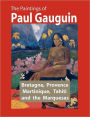 The Paintings of Paul Gauguin: Bretagne, Provence, Martinique, Tahiti and the Marquesas (1887 ? 1903)