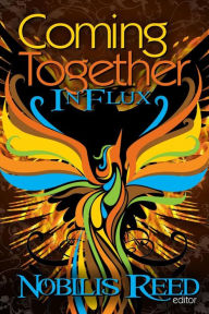 Title: Coming Together: In Flux, Author: Nobilis Reed