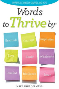 Title: Words to Thrive By: Powerful Stories of Courage and Hope, Author: Mary Anne Dorward