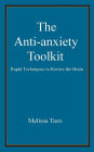 The Anti-Anxiety Toolkit: Rapid techniques to rewire the brain