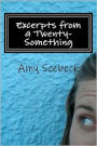 Excerpts from a Twenty-Something: We All Experience Big Changes in Our Twenties... It Is How We Handle Those Changes That Makes All the Difference