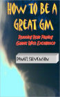 How to Be A Great GM: Running Role Playing Games with Excellence