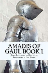 Title: Amadis of Gaul Book I, Author: Sue Burke