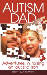 Title: Autism Dad: Adventures in Raising an Autistic Son, Author: Rob Errera