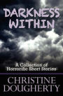 Darkness Within: A Collection of Horrorific Short Stories