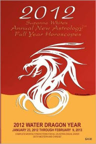 Suzanne White's Annual New Astrology Full Year Horoscopes 2012 : The Water Dragon Year, January 23, 2012 Through February 9, 2013:Complete Monthly Predictions for All 24 Astrological Signs Western and Chinese