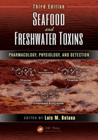 Title: Seafood and Freshwater Toxins: Pharmacology, Physiology, and Detection, Third Edition / Edition 3, Author: Luis M. Botana