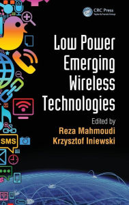 Title: Low Power Emerging Wireless Technologies / Edition 1, Author: Reza Mahmoudi