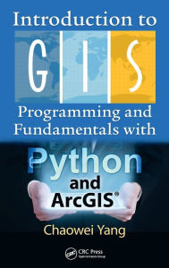 Title: Introduction to GIS Programming and Fundamentals with Python and ArcGIS® / Edition 1, Author: Chaowei Yang