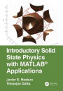 Introductory Solid State Physics with MATLAB Applications / Edition 1