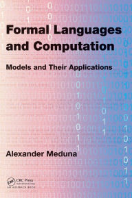 Title: Formal Languages and Computation: Models and Their Applications / Edition 1, Author: Alexander Meduna