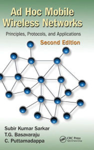 Title: Ad Hoc Mobile Wireless Networks: Principles, Protocols, and Applications, Second Edition / Edition 2, Author: Subir Kumar Sarkar