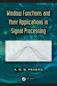 Title: Window Functions and Their Applications in Signal Processing / Edition 1, Author: K. M. M. Prabhu