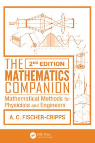 Title: The Mathematics Companion: Mathematical Methods for Physicists and Engineers, 2nd Edition / Edition 2, Author: Anthony C. Fischer-Cripps