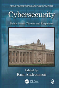Title: Cybersecurity: Public Sector Threats and Responses, Author: Kim J. Andreasson