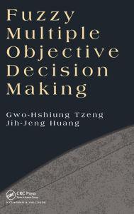 Title: Fuzzy Multiple Objective Decision Making / Edition 1, Author: Gwo-Hshiung Tzeng