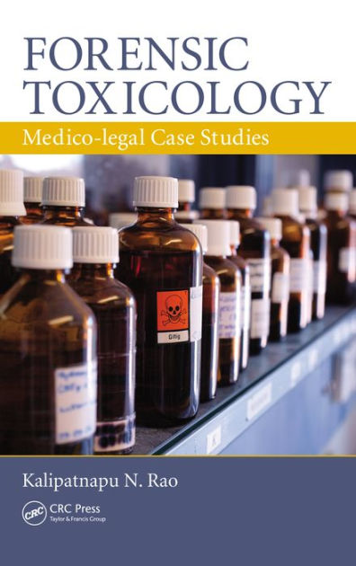 Forensic Toxicology: Medico-Legal Case Studies By Kalipatnapu N. Rao ...