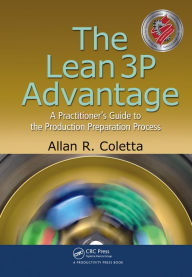 Title: The Lean 3P Advantage: A Practitioner's Guide to the Production Preparation Process, Author: Allan R. Coletta