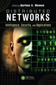 Title: Distributed Networks: Intelligence, Security, and Applications / Edition 1, Author: Qurban A. Memon