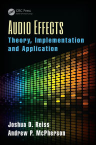 Title: Audio Effects: Theory, Implementation and Application / Edition 1, Author: Joshua D. Reiss