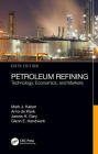 Petroleum Refining: Technology, Economics, and Markets, Sixth Edition / Edition 6
