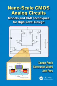 Title: Nano-scale CMOS Analog Circuits: Models and CAD Techniques for High-Level Design / Edition 1, Author: Soumya Pandit