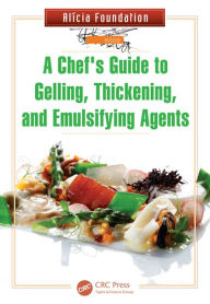 Title: A Chef's Guide to Gelling, Thickening, and Emulsifying Agents / Edition 1, Author: Alicia Foundation