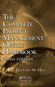 Title: The Complete Project Management Office Handbook / Edition 3, Author: Gerard M. Hill