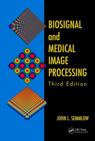 Title: Biosignal and Medical Image Processing / Edition 3, Author: John L. Semmlow