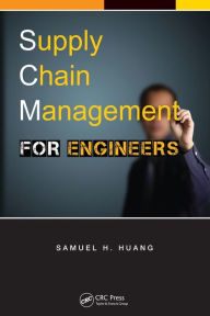 Title: Supply Chain Management for Engineers / Edition 1, Author: Samuel H. Huang