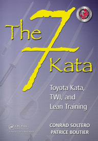 Title: The 7 Kata: Toyota Kata, TWI, and Lean Training, Author: Conrad Soltero
