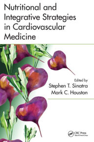 Title: Nutritional and Integrative Strategies in Cardiovascular Medicine / Edition 1, Author: Stephen T. Sinatra