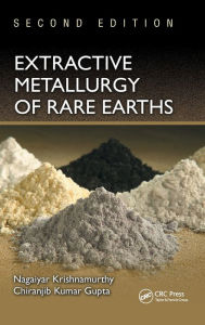 Title: Extractive Metallurgy of Rare Earths / Edition 2, Author: Nagaiyar Krishnamurthy