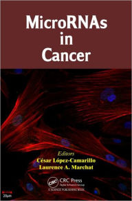 Title: MicroRNAs in Cancer / Edition 1, Author: Cesar Lopez-Camarillo